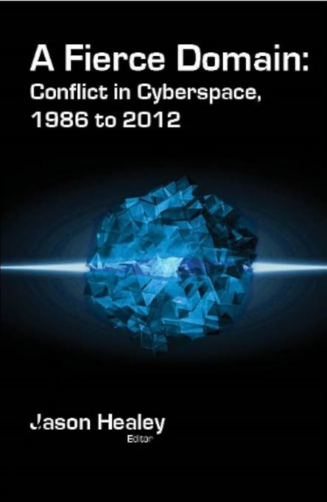 A Fierce Domain: Conflict in Cyberspace, 1986 to 2012