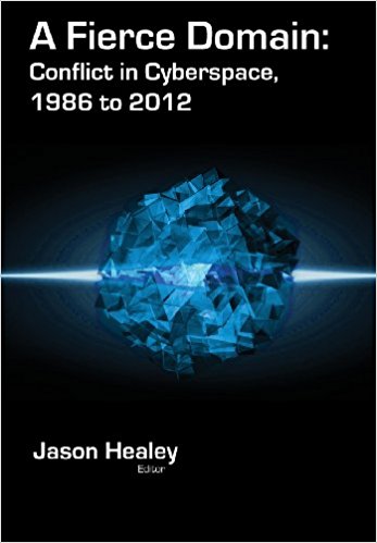 A Fierce Domain: Conflict in Cyberspace, 1986 to 2012